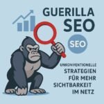 Guerilla SEO: Unkonventionelle Strategien für mehr Sichtbarkeit im Netz